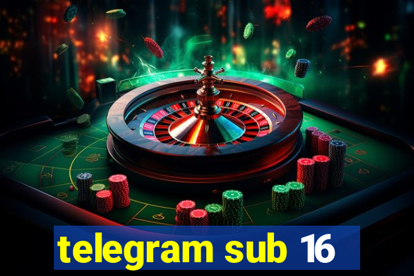 telegram sub 16
